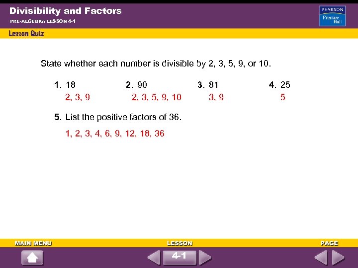 Divisibility and Factors PRE-ALGEBRA LESSON 4 -1 State whether each number is divisible by