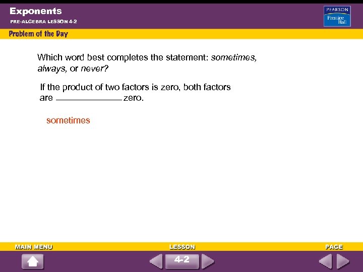 Exponents PRE-ALGEBRA LESSON 4 -2 Which word best completes the statement: sometimes, always, or