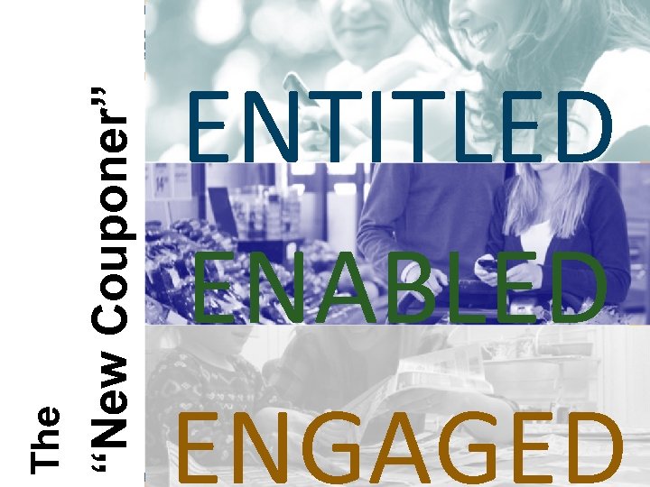 “New Couponer” The ENTITLED ENABLED ENGAGED 15 