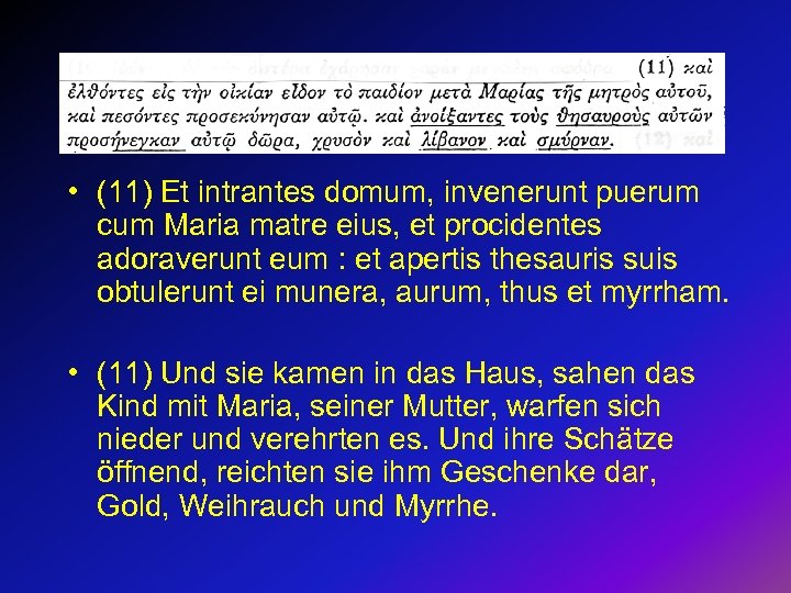  • (11) Et intrantes domum, invenerunt puerum cum Maria matre eius, et procidentes