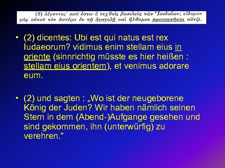  • (2) dicentes: Ubi est qui natus est rex Iudaeorum? vidimus enim stellam