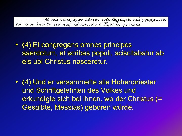 • (4) Et congregans omnes principes saerdotum, et scribas populi, sciscitabatur ab eis