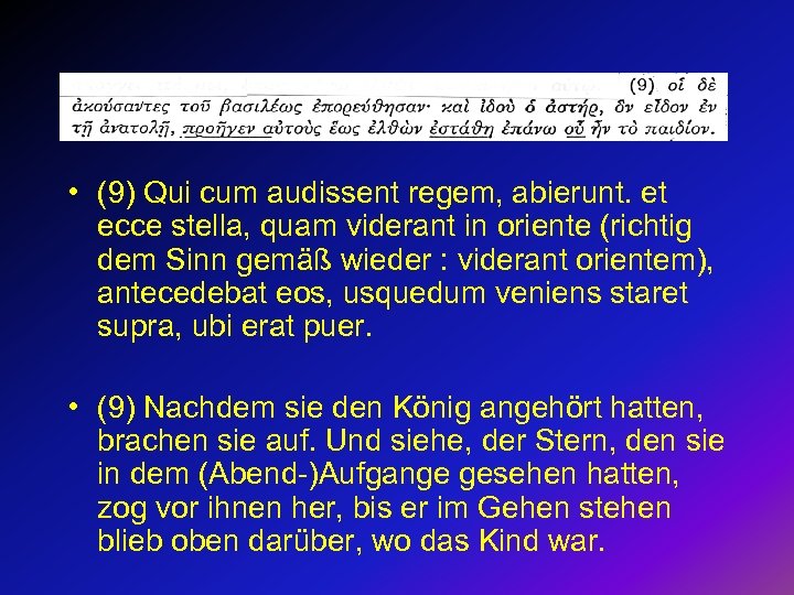  • (9) Qui cum audissent regem, abierunt. et ecce stella, quam viderant in