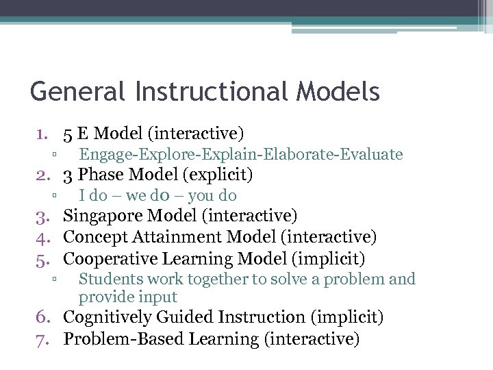 General Instructional Models 1. 5 E Model (interactive) ▫ Engage-Explore-Explain-Elaborate-Evaluate 2. 3 Phase Model