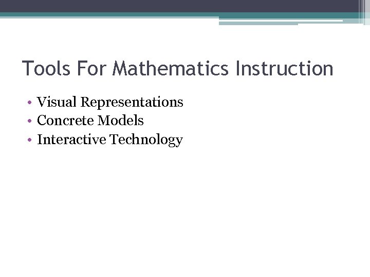 Tools For Mathematics Instruction • Visual Representations • Concrete Models • Interactive Technology 