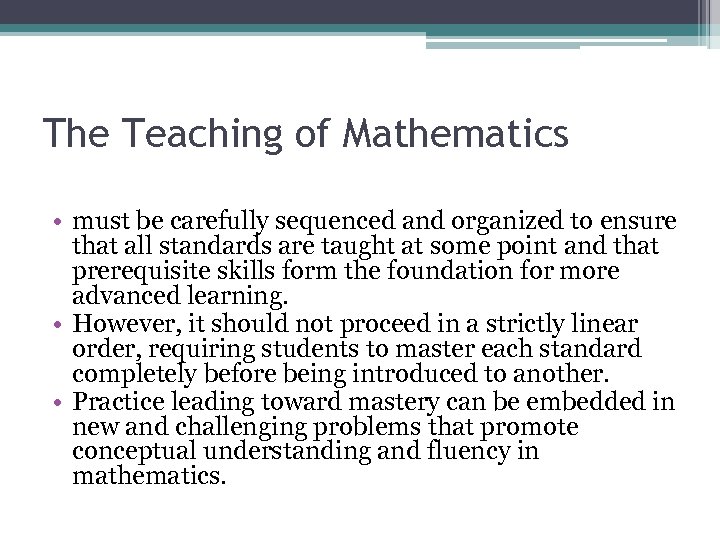 The Teaching of Mathematics • must be carefully sequenced and organized to ensure that