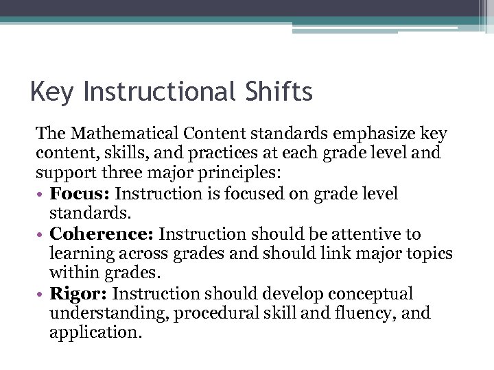 Key Instructional Shifts The Mathematical Content standards emphasize key content, skills, and practices at