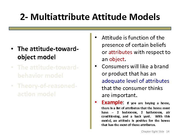 2 - Multiattribute Attitude Models • The attitude-towardobject model • The attitude-towardbehavior model •