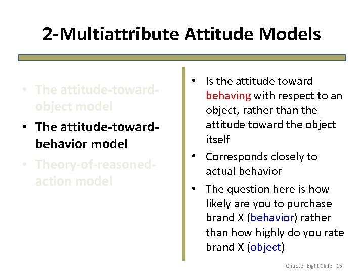 2 -Multiattribute Attitude Models • The attitude-towardobject model • The attitude-towardbehavior model • Theory-of-reasonedaction