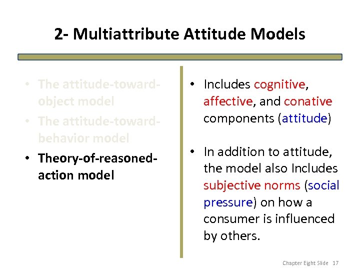 2 - Multiattribute Attitude Models • The attitude-towardobject model • The attitude-towardbehavior model •
