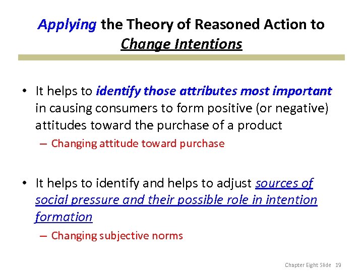 Applying the Theory of Reasoned Action to Change Intentions • It helps to identify
