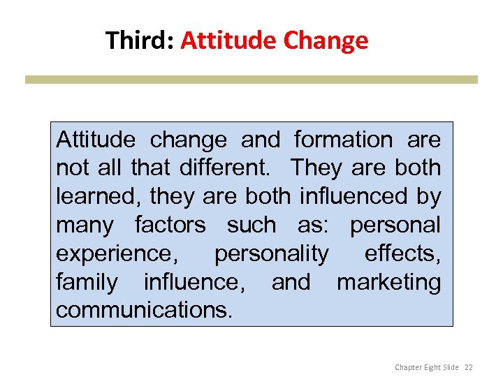 Third: Attitude Change Attitude change and formation are not all that different. They are