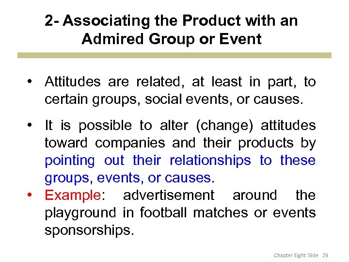 2 - Associating the Product with an Admired Group or Event • Attitudes are