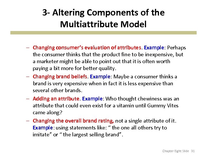 3 - Altering Components of the Multiattribute Model – Changing consumer’s evaluation of attributes.