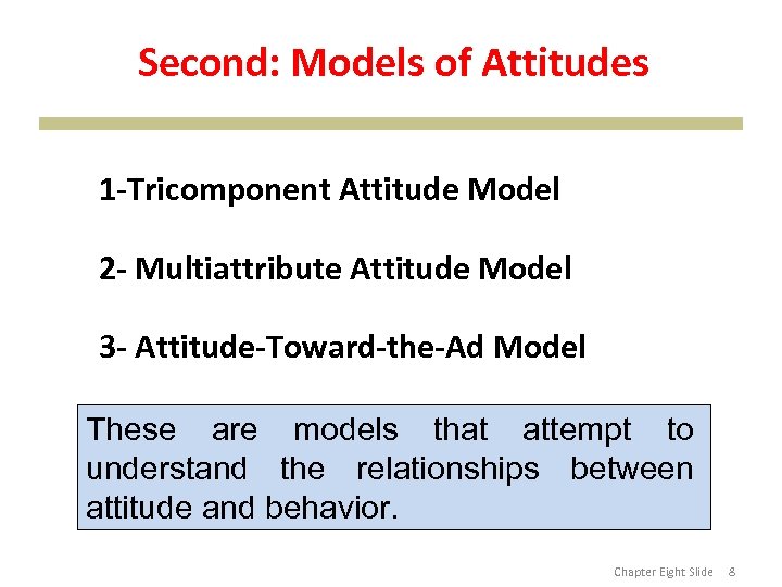 Second: Models of Attitudes 1 -Tricomponent Attitude Model 2 - Multiattribute Attitude Model 3