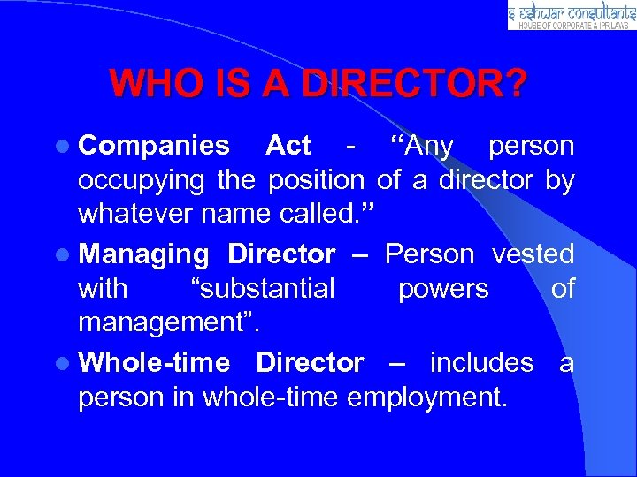 WHO IS A DIRECTOR? l Companies Act - “Any person occupying the position of