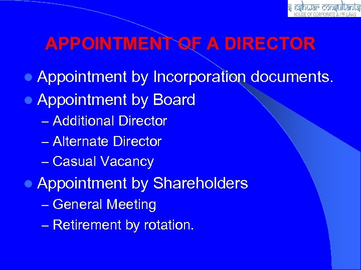 APPOINTMENT OF A DIRECTOR l Appointment by Incorporation documents. l Appointment by Board –