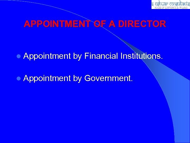 APPOINTMENT OF A DIRECTOR l Appointment by Financial Institutions. l Appointment by Government. 