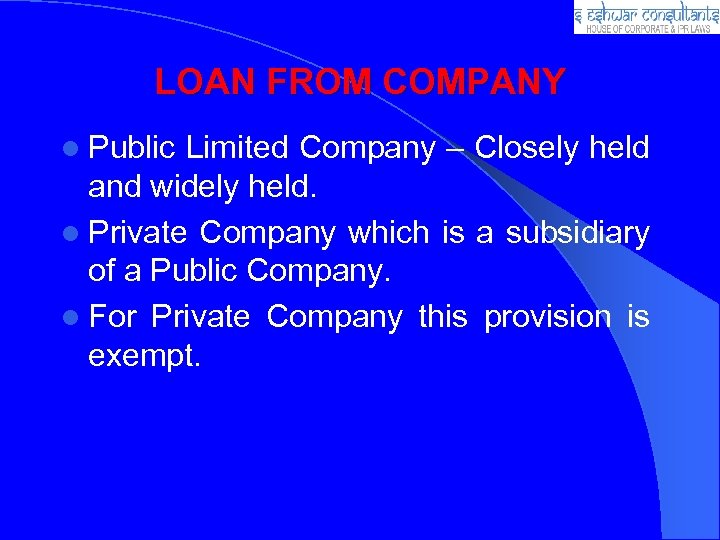 LOAN FROM COMPANY l Public Limited Company – Closely held and widely held. l