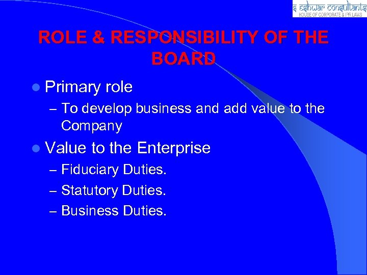 ROLE & RESPONSIBILITY OF THE BOARD l Primary role – To develop business and