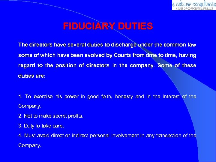 FIDUCIARY DUTIES The directors have several duties to discharge under the common law some