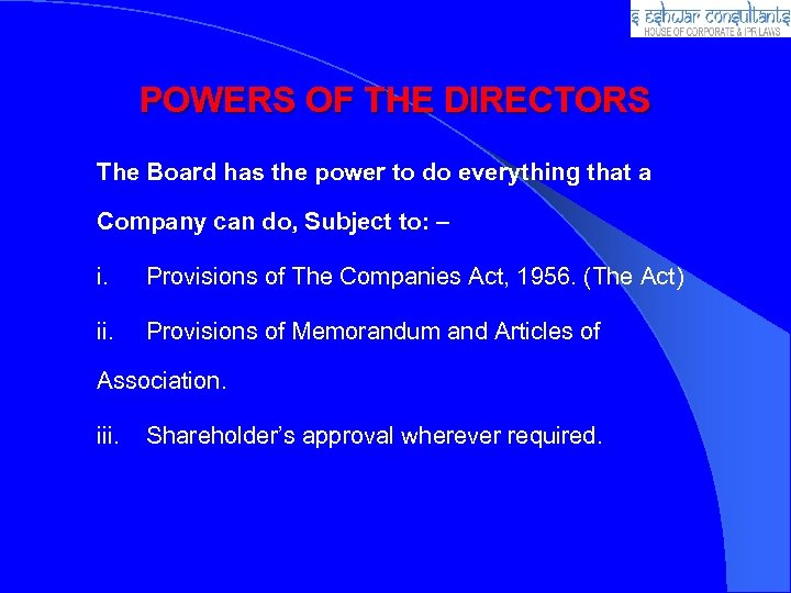 POWERS OF THE DIRECTORS The Board has the power to do everything that a
