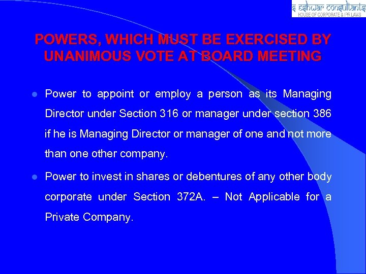 POWERS, WHICH MUST BE EXERCISED BY UNANIMOUS VOTE AT BOARD MEETING l Power to