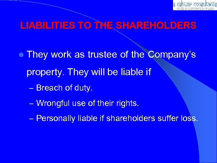 LIABILITIES TO THE SHAREHOLDERS l They work as trustee of the Company’s property. They