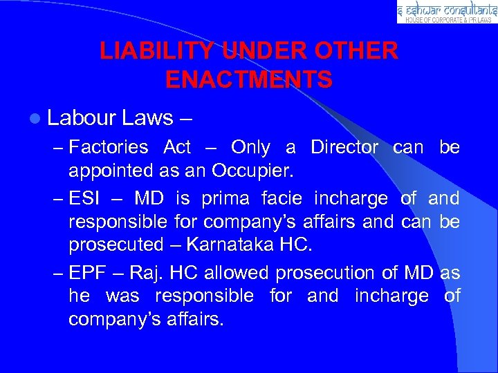 LIABILITY UNDER OTHER ENACTMENTS l Labour Laws – – Factories Act – Only a