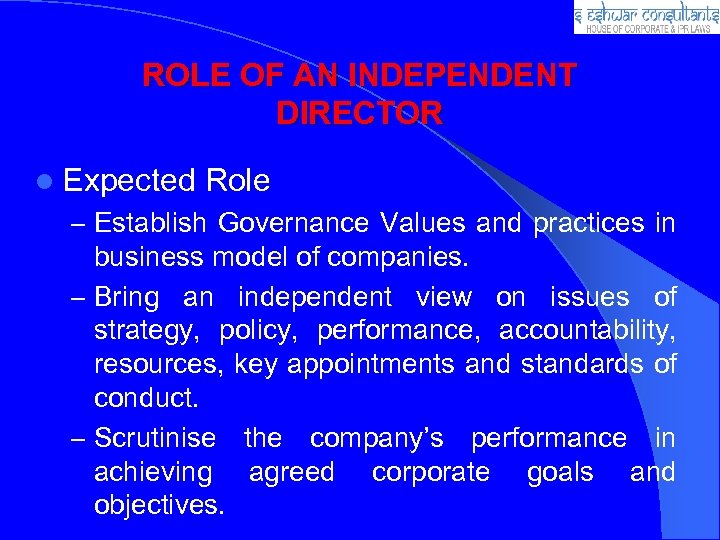 ROLE OF AN INDEPENDENT DIRECTOR l Expected Role – Establish Governance Values and practices