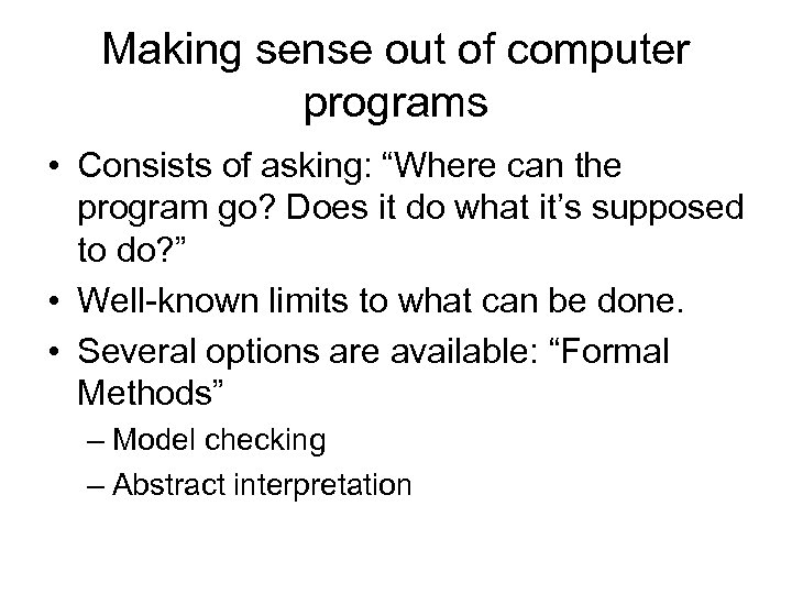 Making sense out of computer programs • Consists of asking: “Where can the program