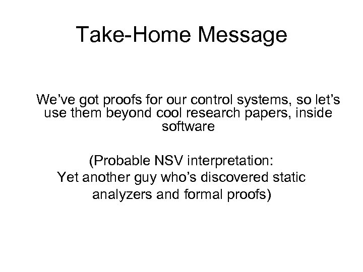 Take-Home Message We’ve got proofs for our control systems, so let’s use them beyond