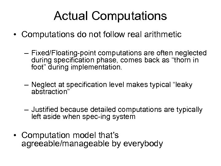 Actual Computations • Computations do not follow real arithmetic – Fixed/Floating-point computations are often