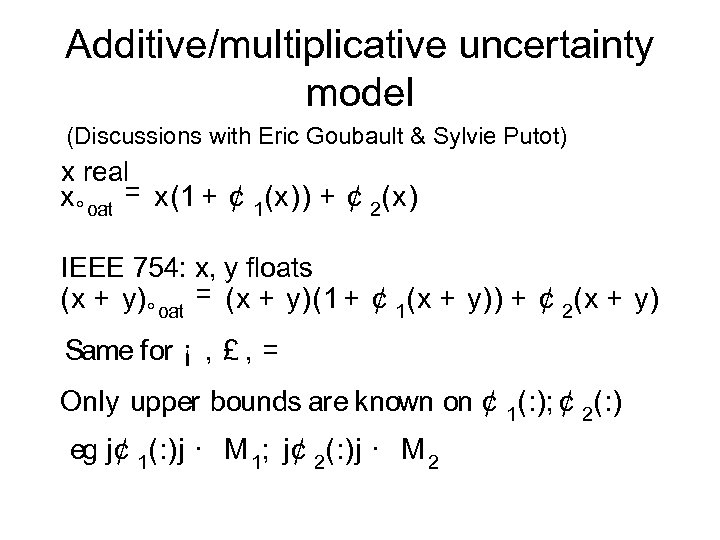 Additive/multiplicative uncertainty model (Discussions with Eric Goubault & Sylvie Putot) x real x °