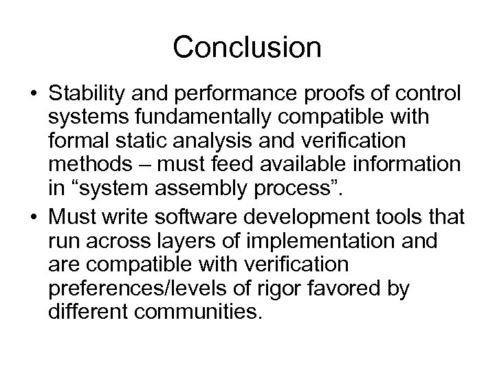 Conclusion • Stability and performance proofs of control systems fundamentally compatible with formal static