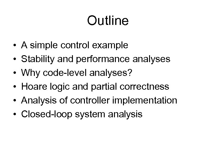 Outline • • • A simple control example Stability and performance analyses Why code-level