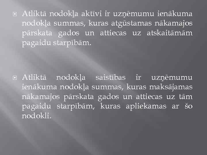  Atliktā nodokļa aktīvi ir uzņēmumu ienākuma nodokļa summas, kuras atgūstamas nākamajos pārskata gados