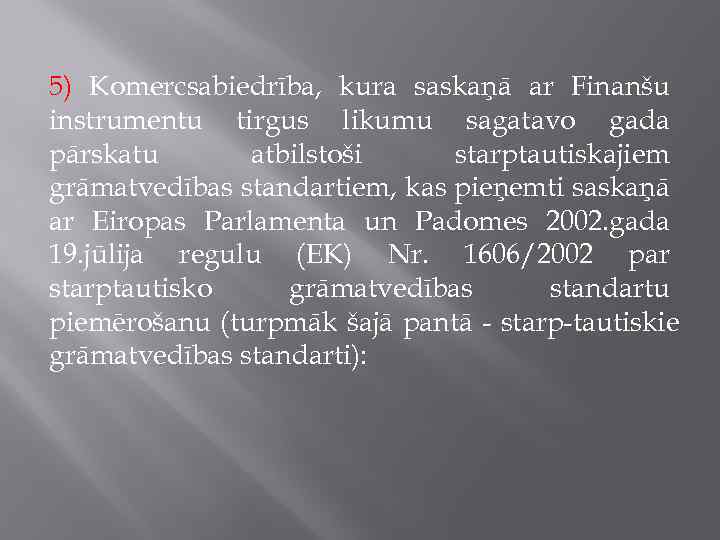 5) Komercsabiedrība, kura saskaņā ar Finanšu instrumentu tirgus likumu sagatavo gada pārskatu atbilstoši starptautiskajiem