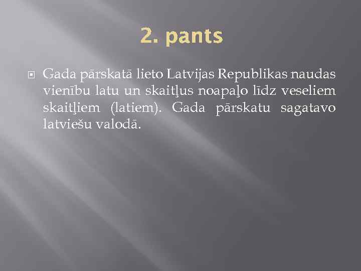 2. pants Gada pārskatā lieto Latvijas Republikas naudas vienību latu un skaitļus noapaļo līdz