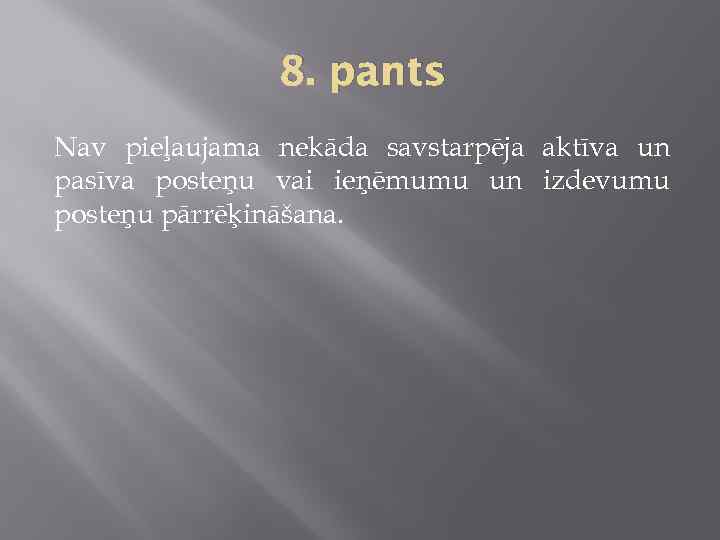 8. pants Nav pieļaujama nekāda savstarpēja aktīva un pasīva posteņu vai ieņēmumu un izdevumu