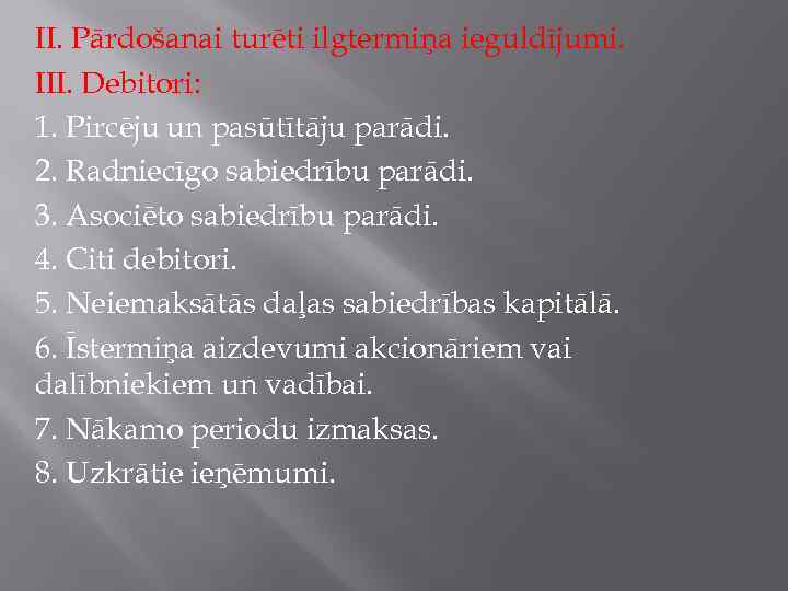 II. Pārdošanai turēti ilgtermiņa ieguldījumi. III. Debitori: 1. Pircēju un pasūtītāju parādi. 2. Radniecīgo