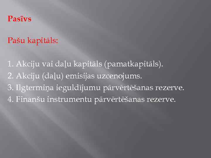 Pasīvs Pašu kapitāls: 1. Akciju vai daļu kapitāls (pamatkapitāls). 2. Akciju (daļu) emisijas uzcenojums.