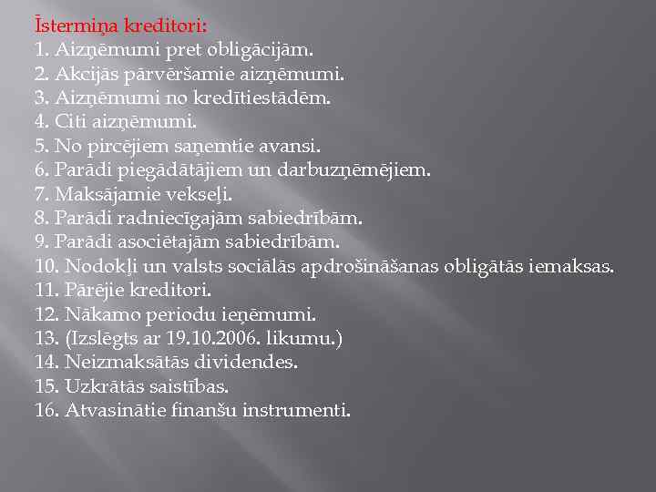 Īstermiņa kreditori: 1. Aizņēmumi pret obligācijām. 2. Akcijās pārvēršamie aizņēmumi. 3. Aizņēmumi no kredītiestādēm.