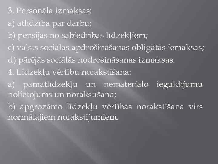 3. Personāla izmaksas: a) atlīdzība par darbu; b) pensijas no sabiedrības līdzekļiem; c) valsts