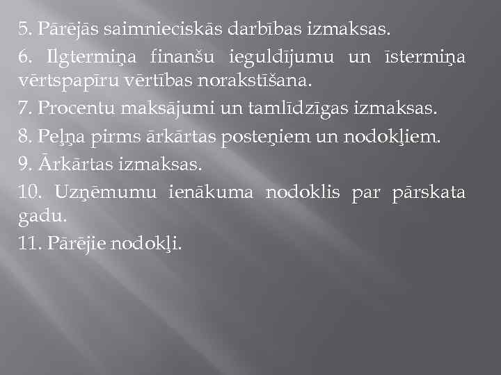 5. Pārējās saimnieciskās darbības izmaksas. 6. Ilgtermiņa finanšu ieguldījumu un īstermiņa vērtspapīru vērtības norakstīšana.