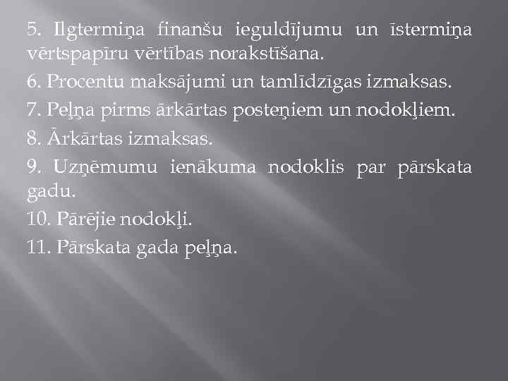 5. Ilgtermiņa finanšu ieguldījumu un īstermiņa vērtspapīru vērtības norakstīšana. 6. Procentu maksājumi un tamlīdzīgas