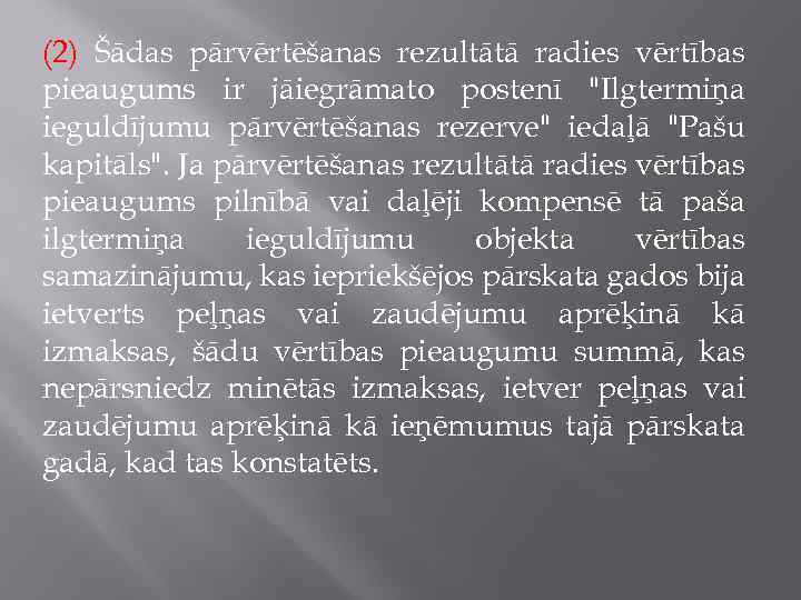 (2) Šādas pārvērtēšanas rezultātā radies vērtības pieaugums ir jāiegrāmato postenī 