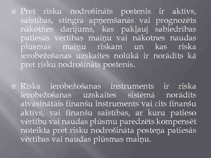  Pret risku nodrošināts postenis ir aktīvs, saistības, stingra apņemšanās vai prognozēts nākotnes darījums,