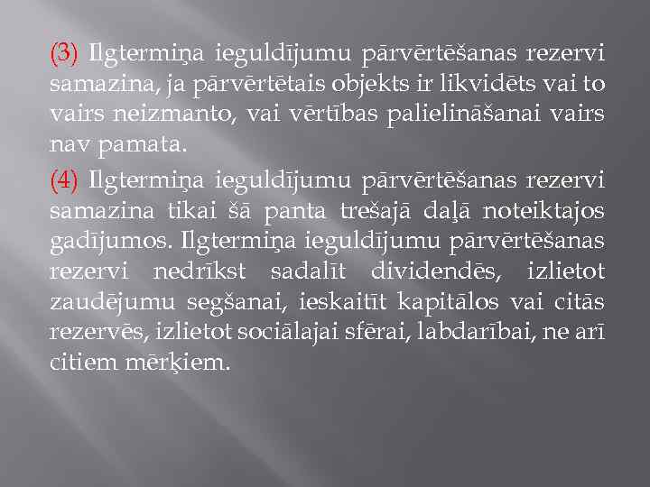 (3) Ilgtermiņa ieguldījumu pārvērtēšanas rezervi samazina, ja pārvērtētais objekts ir likvidēts vai to vairs