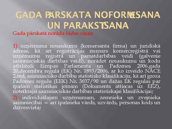 ĀRSKATA NOFORM ĒŠANA GADA P ĪŠANA UN PARAKST Gada pārskatā norāda šādas ziņas: 1)